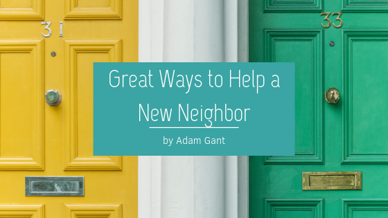 Great Ways To Help A New Neighbor Adam Gant