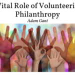 The Vital Role Of Volunteerism In Philanthropy Adam Gant