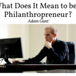 What Does It Mean To Be A Philanthropreneur Adam Gant